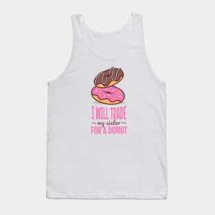 I will trade my sister for a donut Tank Top